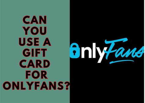 use gift card on onlyfans|can I use a gift card such as visa to subscribe to a content